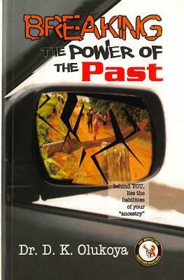Breaking the Power of the Past by D. K. Olukoya
