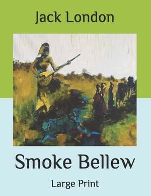 Smoke Bellew: Large Print by Jack London