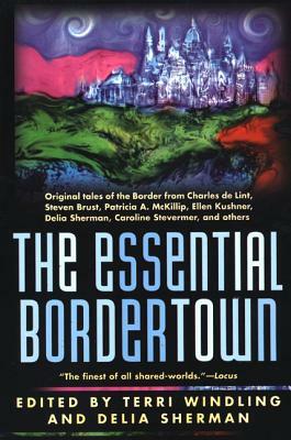 The Essential Bordertown by Delia Sherman, Terri Windling