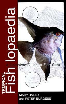 Tropical Fishlopaedia: A Complete Guide to Fish Care by Mary Bailey, Peter Burgess