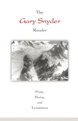 The Gary Snyder Reader: Prose, Poetry, and Translations, 1952-1998 by Gary Snyder