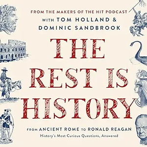 The Rest Is History: From Ancient Rome to Ronald Reagan--History's Most Curious Questions, Answered by Goalhanger Podcasts