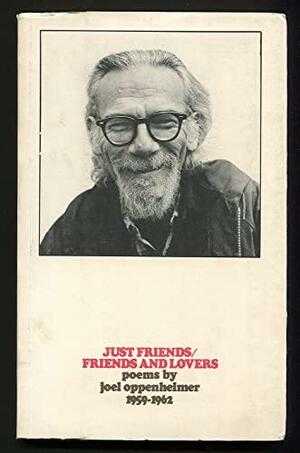 Just Friends/friends and Lovers: Poems, 1959-1962 by Joel Oppenheimer