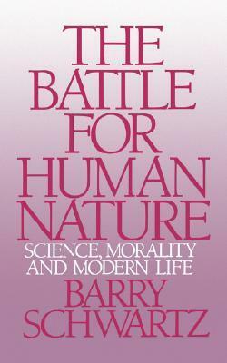 The Battle for Human Nature: Science, Morality and Modern Life by Barry Schwartz