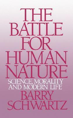 The Battle for Human Nature: Science, Morality and Modern Life by Barry Schwartz