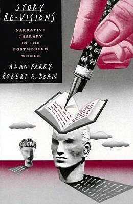 Story Re-Visions: Narrative Therapy in the Postmodern World by Robert E. Doan, Alan Parry