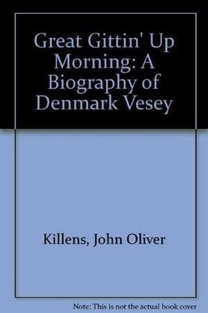 Great Gittin' Up Morning: A Biography of Denmark Vesey by John Oliver Killens