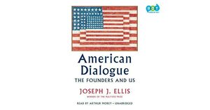 American Dialogue: The Founders and Us by Joseph J. Ellis