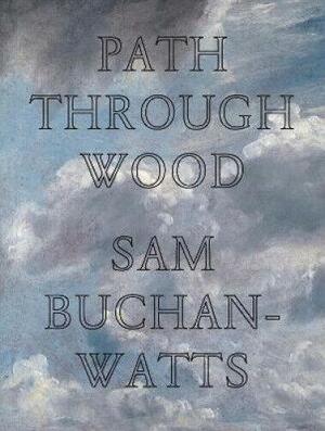 Path Through Wood by Sam Buchan-Watts