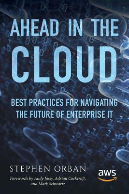 Ahead in the Cloud: Best Practices for Navigating the Future of Enterprise IT by 