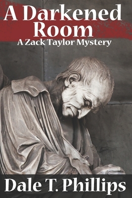 A Darkened Room: A Zack Taylor Mystery by Dale T. Phillips