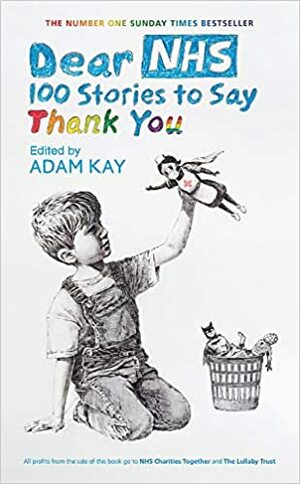 Dear NHS: 100 Stories to Say Thank You by Adam Kay