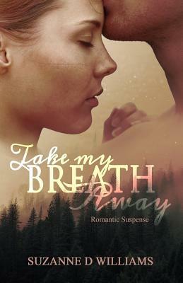 Take My Breath Away by Suzanne D. Williams