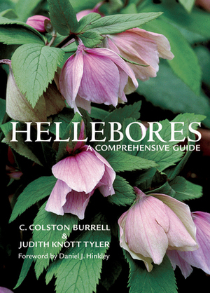 Hellebores: A Comprehensive Guide by Daniel J. Hinkley, C. Colston Burrell