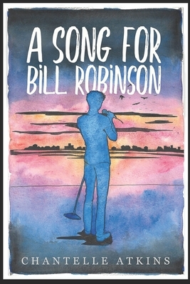 A Song For Bill Robinson by Chantelle Atkins