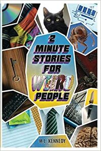 2 Minute Stories for Weird People by M.L. Kennedy