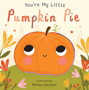 You're My Little Pumpkin Pie by Nicola Edwards