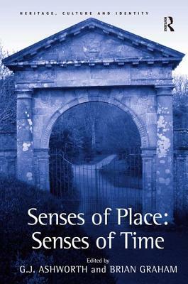 Senses of Place: Senses of Time by G. J. Ashworth