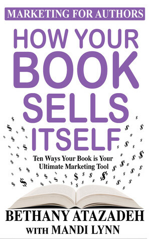 How Your Book Sells Itself by Bethany Atazadeh, Mandi Lynn
