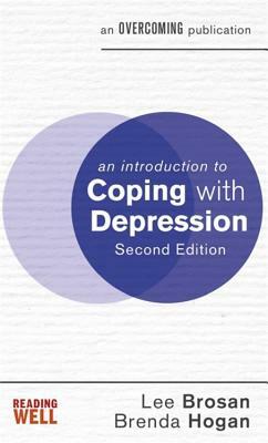 An Introduction to Coping with Depression, 2nd Edition by Lee Brosan, Brenda Hogan