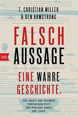 Falschaussage: Eine wahre Geschichte by Ken Armstrong, T. Christian Miller