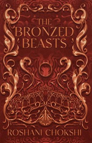 The Bronzed Beasts by Roshani Chokshi