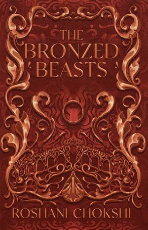 The Bronzed Beasts by Roshani Chokshi