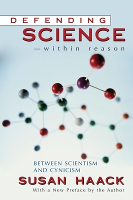 Defending Science-Within Reason: Between Scientism and Cynicism by Susan Haack