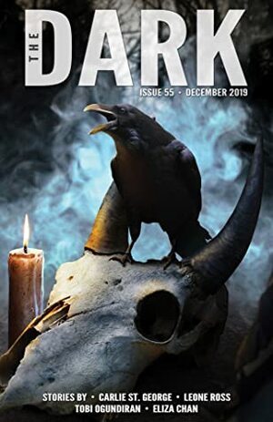 The Dark Magazine Issue 55 (December 2019) by Leone Ross, Sean Wallace, Eliza Chan, Carlie St. George, Tobi Ogundiran, Michael Kelly, Silvia Moreno-Garcia