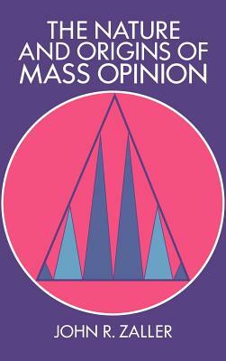 The Nature and Origins of Mass Opinion by John Zaller