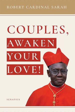 Couples, Awaken Your Love by Robert Sarah