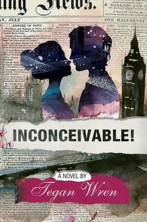 Inconceivable! by Tegan Wren