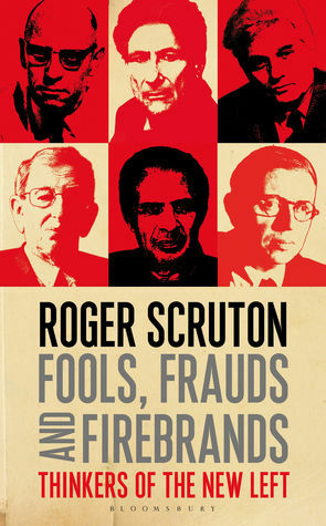Fools, Frauds and Firebrands: Thinkers of the New Left by Roger Scruton