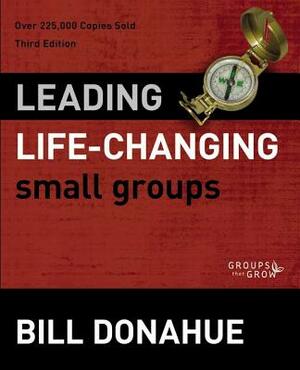 Leading Life-Changing Small Groups by Bill Donahue