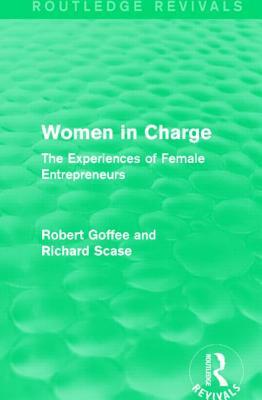 Women in Charge (Routledge Revivals): The Experiences of Female Entrepreneurs by Robert Goffee, Richard Scase