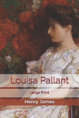 Louisa Pallant: Large Print by Henry James