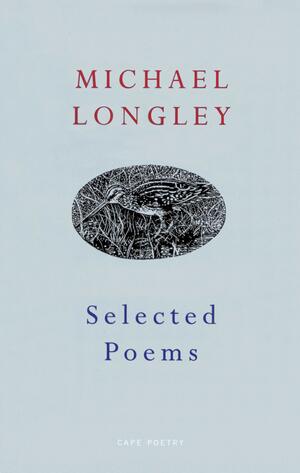 Selected Poems by Michael Longley
