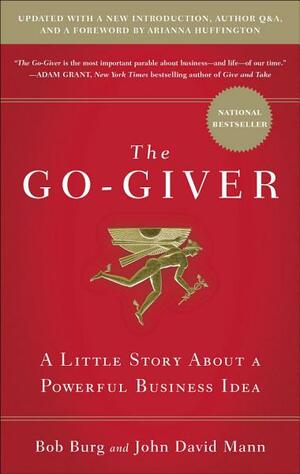 The Go-Giver, Expanded Edition: A Little Story About a Powerful Business Idea by John David Mann, Bob Burg