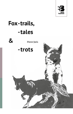 Fox-Trails, -Tales & -Trots by Pierre Joris