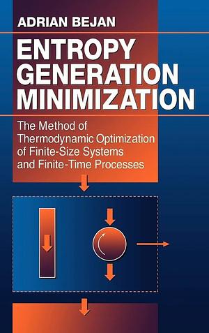 Entropy Generation Minimization: The Method of Thermodynamic Optimization of Finite-Size Systems and Finite-Time Processes by Adrian Bejan