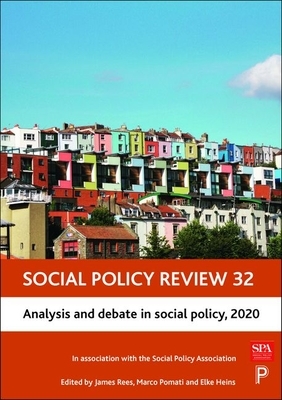 Social Policy Review 32: Analysis and Debate in Social Policy, 2020 by James Rees, Marco Pomati, Elke Heins