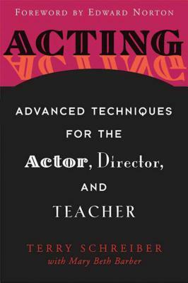 Acting: Advanced Techniques for the Actor, Director, and Teacher by Terry Schreiber