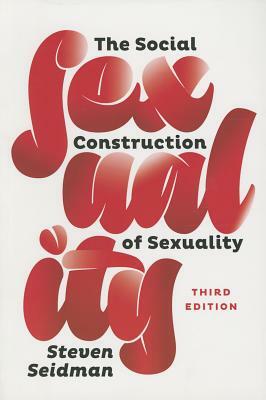 The Social Construction of Sexuality by Steven Seidman