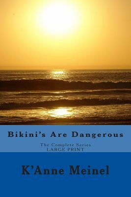 Bikini's Are Dangerous: The Complete Series by K'Anne Meinel