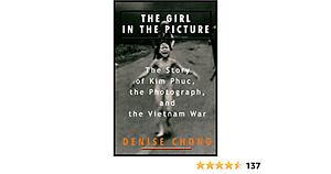 The Girl in the Picture: The Story of Kim Phuc, the Photograph, and the Vietnam War by Denise Chong