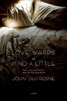 Love Warps the Mind a Little by John DuFresne