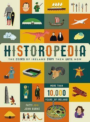 Historopedia: The Story of Ireland from Then Until Now by Fatti Burke, John Burke