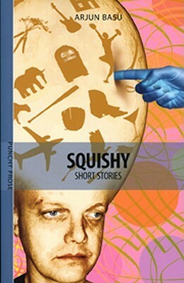 Squishy: Short Stories by Arjun Basu