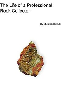 The Life of a Professional Rock Collector by Christian Bullock