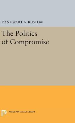 Politics of Compromise by Dankwart A. Rustow